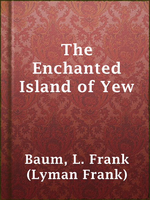 Upplýsingar um The Enchanted Island of Yew eftir L. Frank (Lyman Frank) Baum - Til útláns